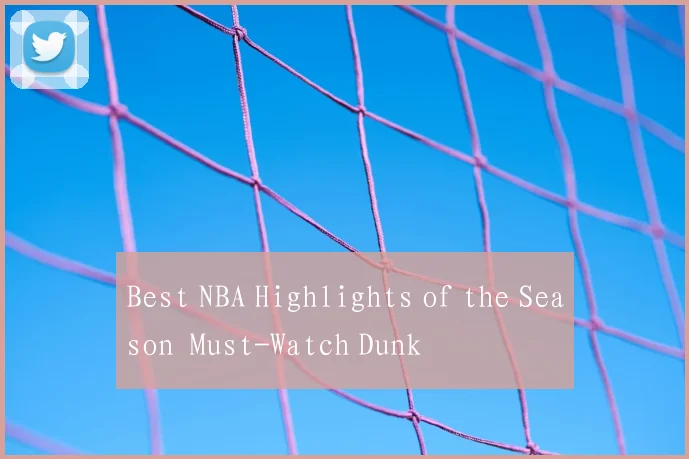 Best NBA Highlights of the Season Must-Watch Dunk